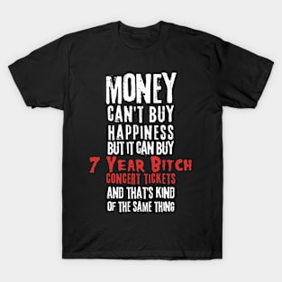 7 year bitch money cant buy T-Shirt